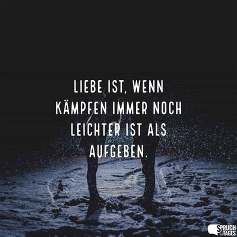 Liebe Ist Wenn K Mpfen Immer Noch Leichter Ist Als Aufgeben Spruch