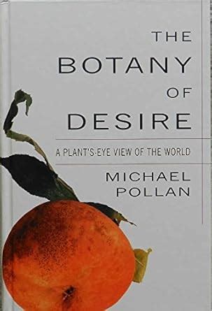 The Botany of Desire: A Plants-Eye View of the World: Pollan, Michael ...