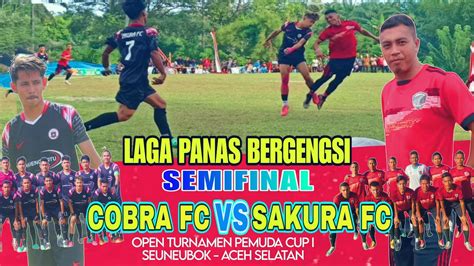 Laga Panas Bergengsi SEMIFINAL COBRA FC Vs SAKURA FC L Open Pemuda Cup