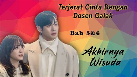 TERJERAT CINTA DENGAN DOSEN GALAK BAB 5 6 AKHIRNYA WISUDA NOVEL