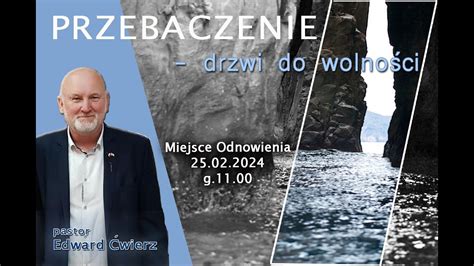 2024 02 25 Edward Ćwierz Przebaczenie drzwi do wolności YouTube