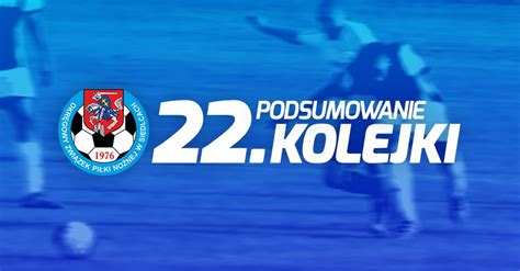 Podsumowanie 22 kolejki spotkań siedleckiej ligi okręgowej sezonu 2022