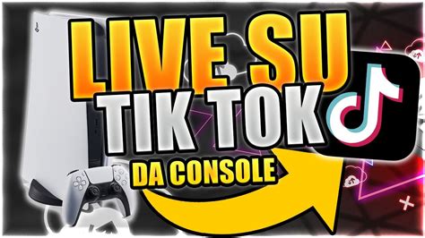 Come Fare Live Su Tik Tok Da Playstation Xbox Switch Youtube