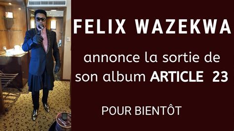 FELIX WAZEKWA ANNONCE LA SORTIE POUR BIENTÔT DE SON ALBUM ARTICLE 23