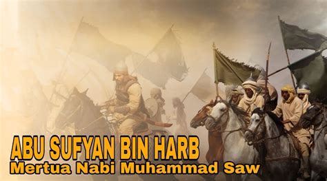 Mengenal Mertua Rasulullah Saw Abu Sufyan Bin Harb Sang Ahli Strategi