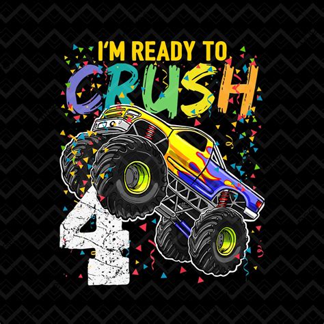 4th Birthday Monster Truck Png I M Ready To Crush 4 Years Etsy