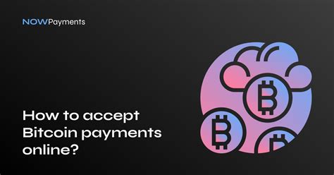 How To Accept Bitcoin Payments Online Getting Paid In Btc