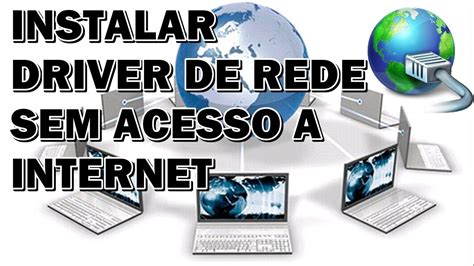 Como Instalar Driver De Rede Mesmo Sem Internet Em Qualquer Pc Notebook