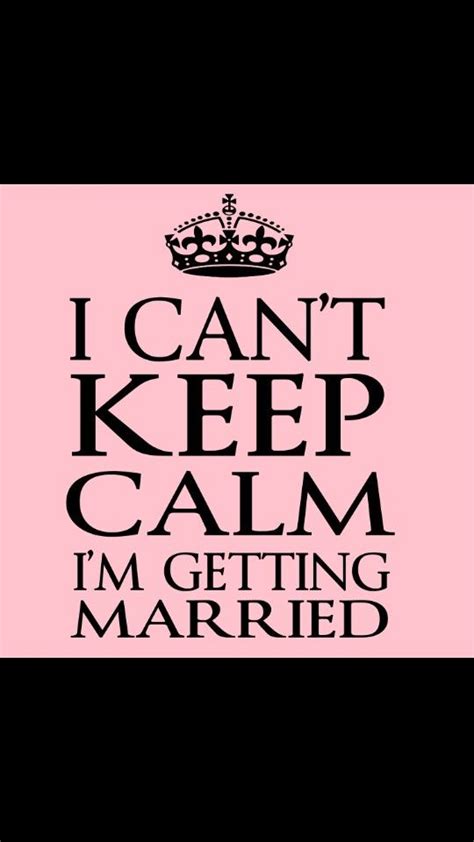 Cant Im Getting Married Cant Keep Calm Getting Married Keep Calm Quotes