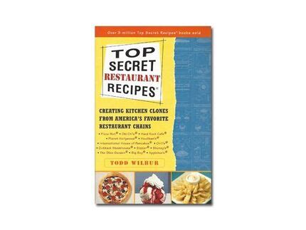 Top Secret Recipes | Books by Todd Wilbur - Top Secret Restaurant Recipes by Todd Wilbur