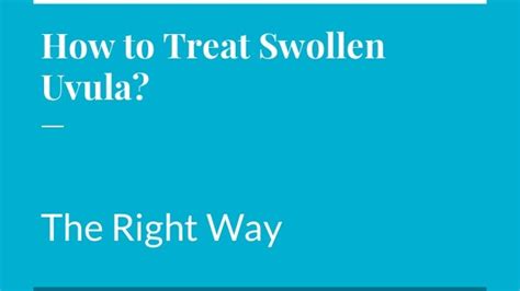 Swollen Uvula: Causes, Symptoms, Treatment and Remedies