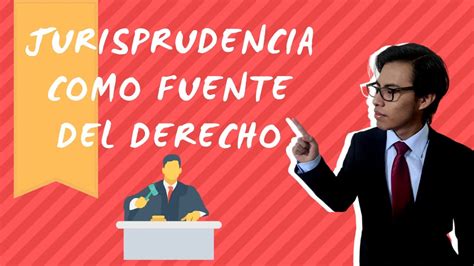 La Jurisprudencia Como Fuente Del Derecho Youtube