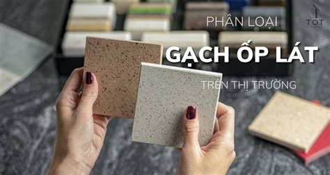 Phân loại gạch ốp lát trên thị trường