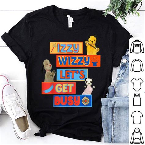 Izzy Wizzy Let S Get Busy The Sooty Show Shirt