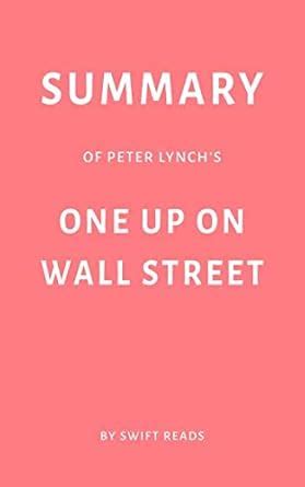 Summary Of Peter Lynchs One Up On Wall Street By Swift Reads Reads