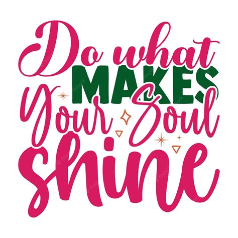 Premium Vector Do What Makes Your Soul Shine Motivational Typography Quote Design