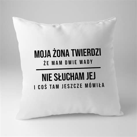 Moja żona twierdzi że mam dwie wady nie słucham jej i coś tam jeszcze