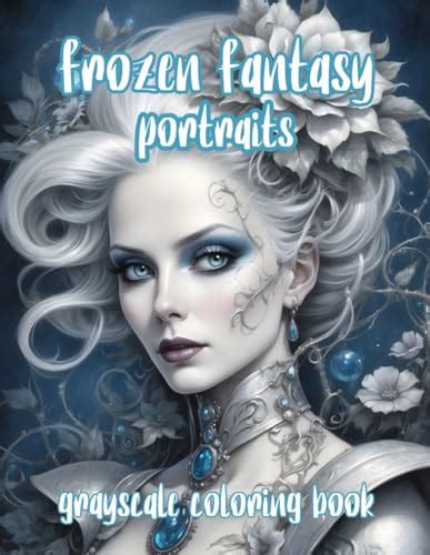 Frozen Fantasy Portraits Grayscale Coloring Book By Yvonne Meerstra