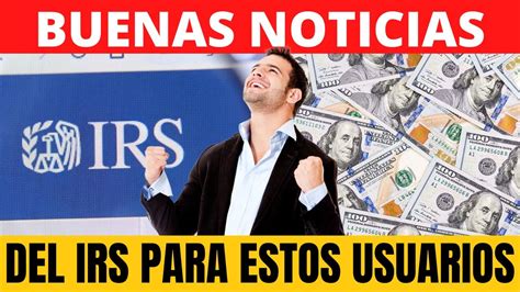 Buenas Noticias Del Irs Para Estos Usuarios Youtube