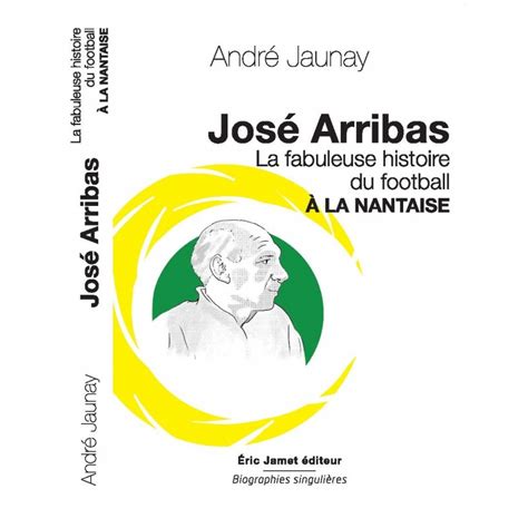 Jos Arribas La Fabuleuse Histoire Du Football La Nantaise