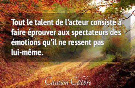 Citation Anonyme Lui Tout Le Talent De L Acteur Consiste Faire