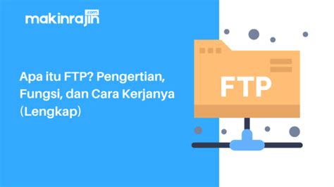 Apa Itu FTP Pengertian Kelebihan Kekurangan Dan Cara Kerja FTP