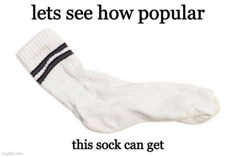 Lets See How Popular This Sock Can Get Imgflip