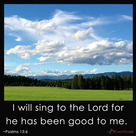 I Will Sing To The Lord For He Has Been Good To Me Psalms 13 6 Sing