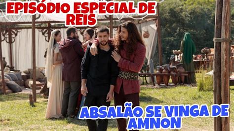 EPISÓDIO ESPECIAL DE REIS A CONSEQUÊNCIA ABSALÃO SE VINGA DE AMNON