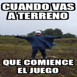 Meme Personalizado Cuando Vas A Terreno Que Comience El Juego 33156993