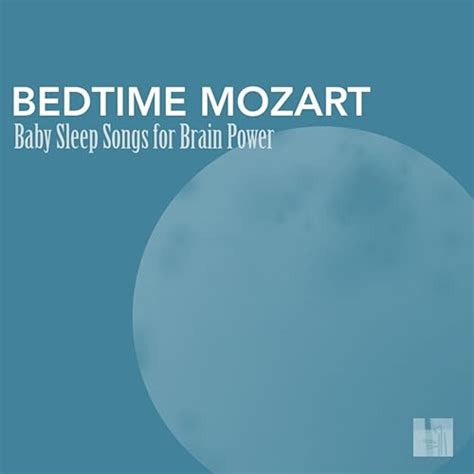 Bedtime Mozart Baby Sleep Songs For Brain Power Greatest Classic