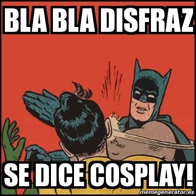 Meme Batman Slaps Robin Bla Bla Disfraz Se Dice Cosplay