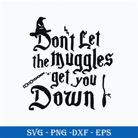 Don T Let The Muggles Get You Down SVG Harry Potter SVG Ha Inspire