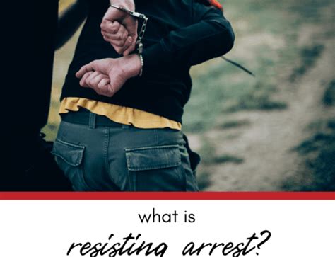 What Is Resisting Arrest And What Can You Do If Youre Accused Of It