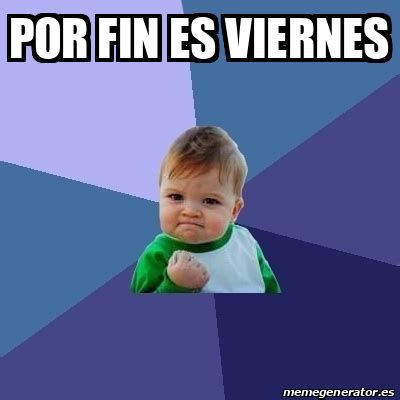 Meme Bebe Exitoso Por Fin Es Viernes