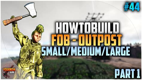 Howtobuild Fob Outpost Small Medium Large Part Ark