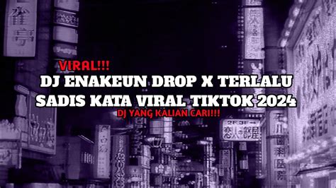 DJ ENAKEUN DROP X TERLALU SADIS KATA TIKTOK TERBARU 2024 YANG KALIAN