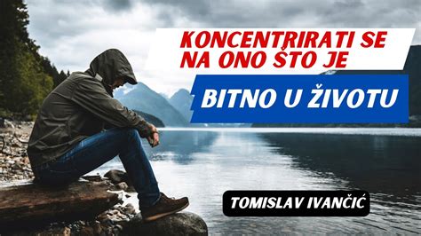 Tomislav Ivan I Koncetrirati Se Na Ono To Je Bitno U Ivotu Youtube