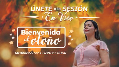 Bienvenida Al Oto O Meditaci N Con Claribel Puga Youtube