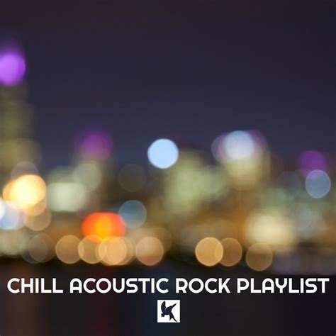 Chill Acoustic Rock Playlist Compilation By Various Artists Spotify