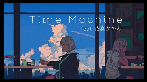 Time Machine feat 花奏かのん ahi YouTube