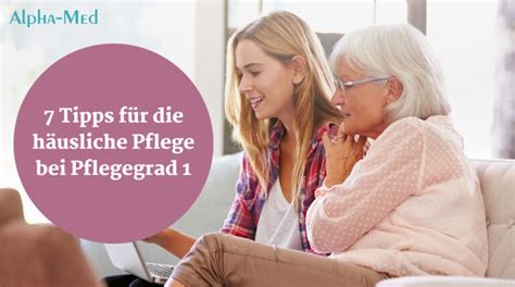 Pflegestufe 1 praktische Beispiele und Tipps für Pflege zu Hause