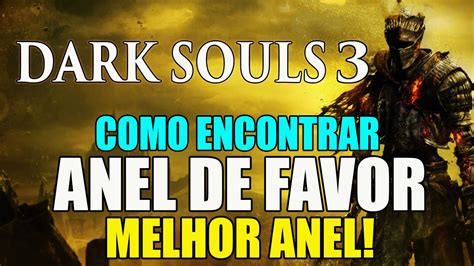 Dark Souls 3 Como Encontrar O ANEL DE FAVOR MELHOR ANEL DO JOGO C