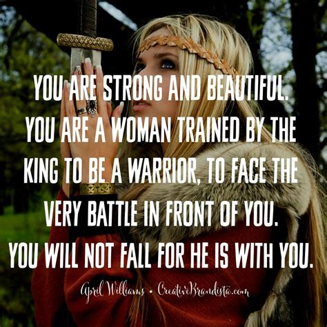 You Are Strong And Beautiful You Are A Woman Trained By The King To Be A Warrior To Face The