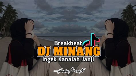 Dj Minang Terbaru Dj Ingek Kanalah Janji Fullbass Breakbeat2023 Youtube