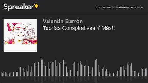 Teor As Conspirativas Y M S Parte De Hecho Con Spreaker Youtube