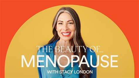 The Beauty Of Menopause With Stacy London Youtube