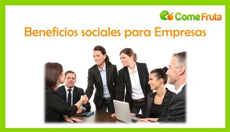 Beneficios Sociales Para Empresas Comefruta