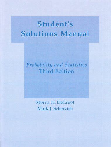 Student S Solution Manual Probability Statistics DeGroot Morris H