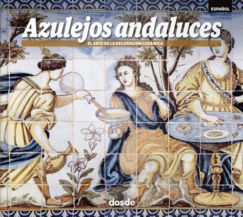 Biblioteca cerámica Azulejos andaluces El arte de la decoración